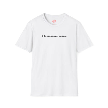 "Little Miss Never Wrong." | Text Only | T-Shirt