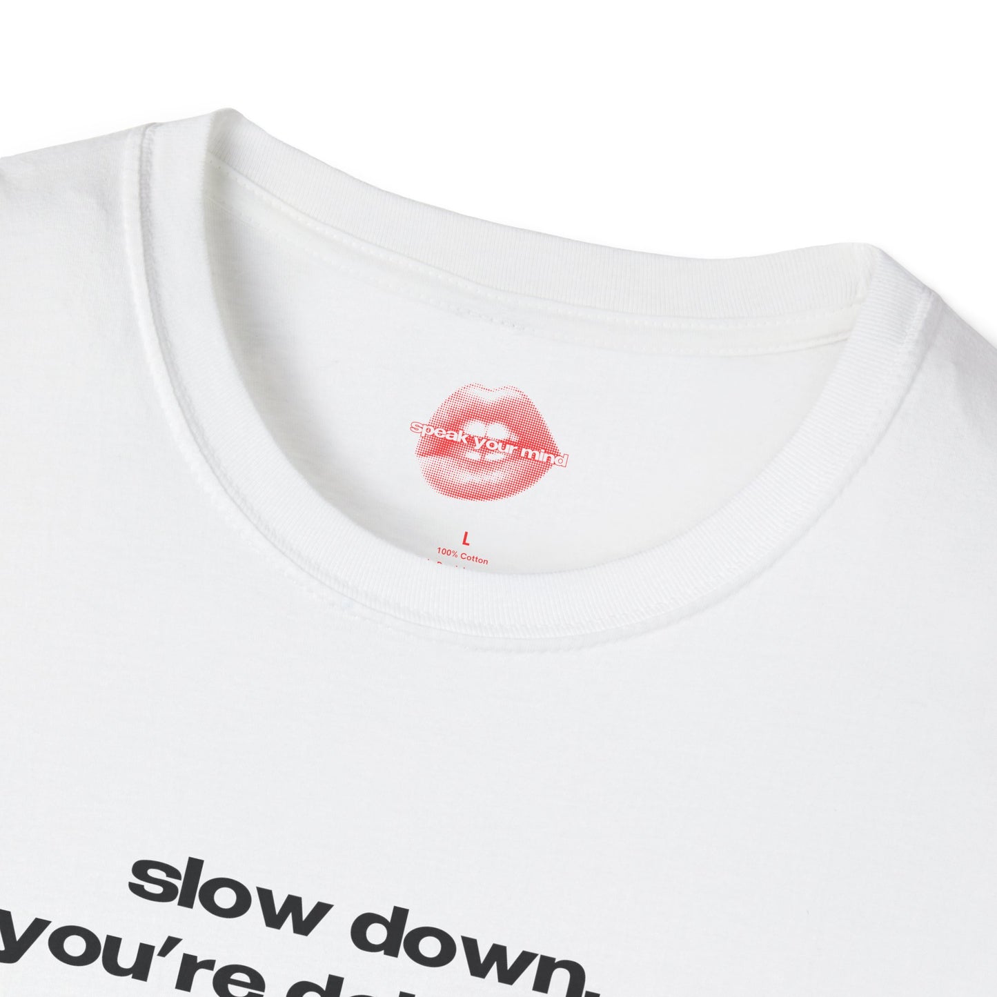 "Slow Down, You're Doing Fine." | Text Only | T-Shirt