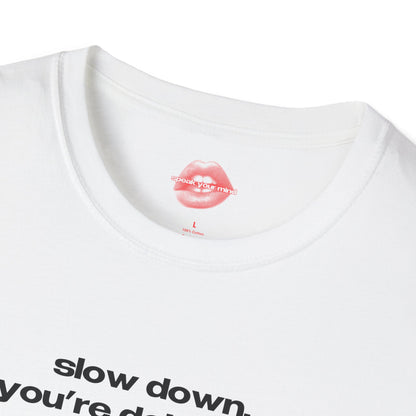 "Slow Down, You're Doing Fine." | Text Only | T-Shirt