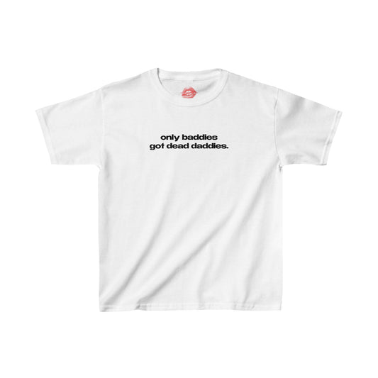 "Only Baddies Got Dead Daddies." | Text Only | Baby Tee