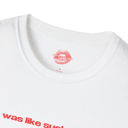 "He Was Like Such A Babe." | Text Only | T-Shirt