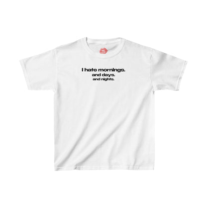 "I Hate Mornings. And Days. And Nights." | Text Only | Baby Tee