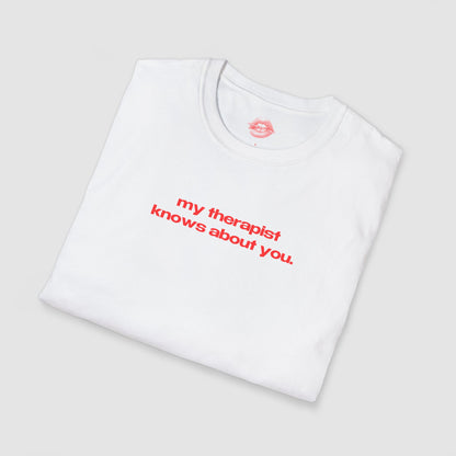 "My Therapist Knows About You." | Text Only | T-Shirt