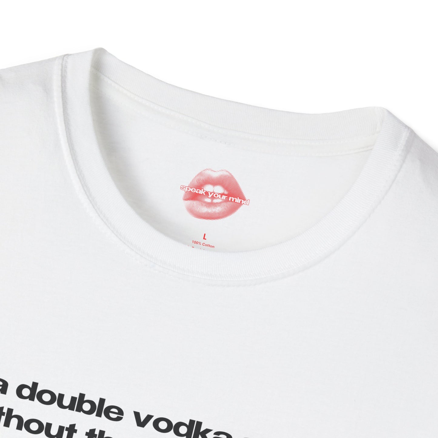 "A Double Vodka Soda, Without The Soda Please." | Text Only | T-Shirt