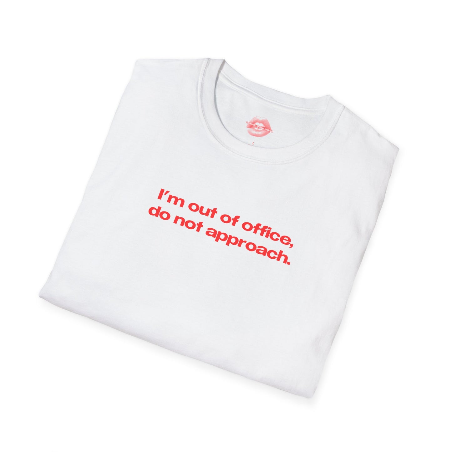 "I'm Out Of Office, Do Not Approach." | Text Only | T-Shirt