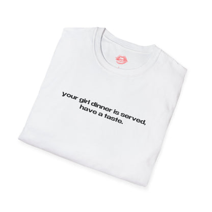 "Your Girl Dinner Is Served, Have A Taste." | Text Only | T-Shirt