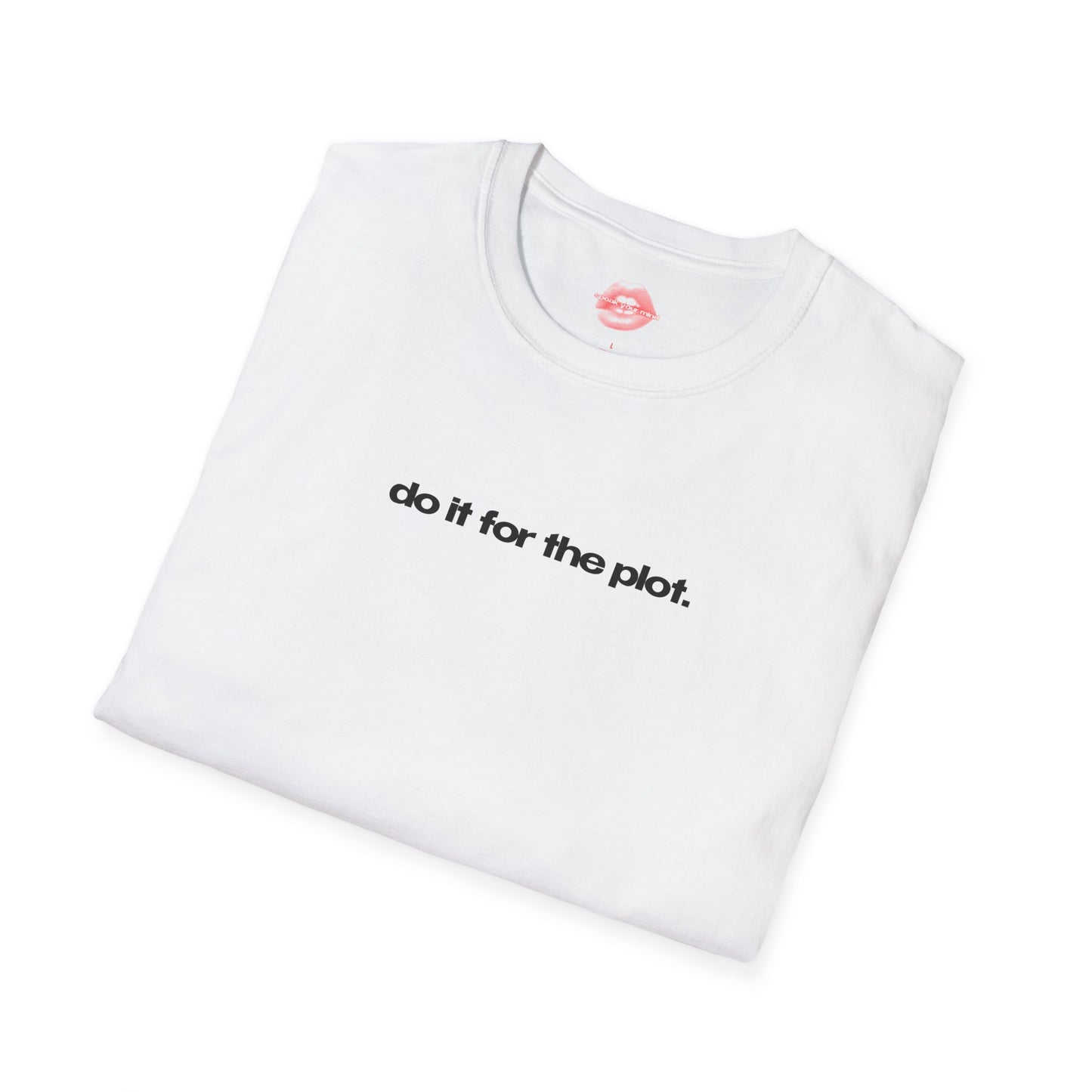 "Do It For The Plot." | Text Only | T-Shirt