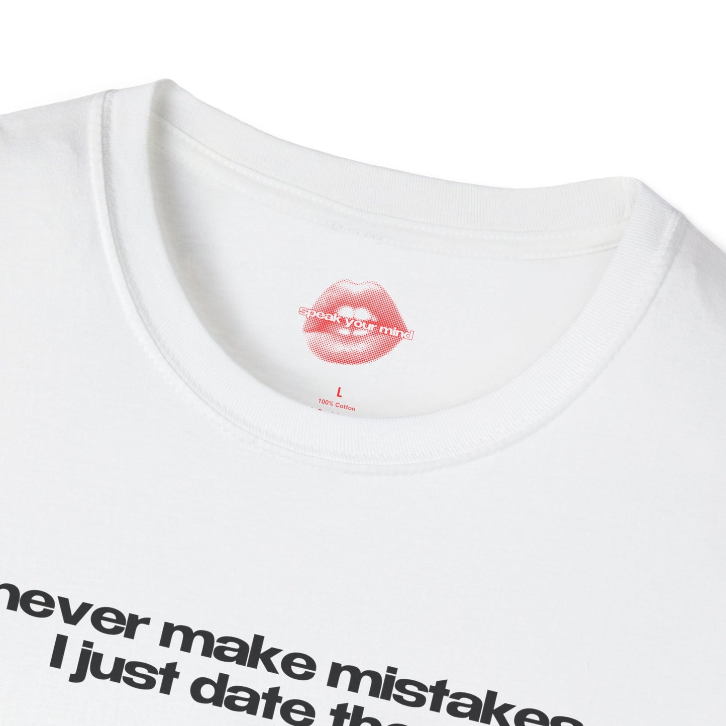 "I Never Make Mistakes I Just Date Them" | Text Only | T-Shirt