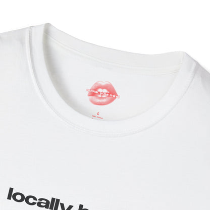 "Locally Hated." | Text Only | T-Shirt