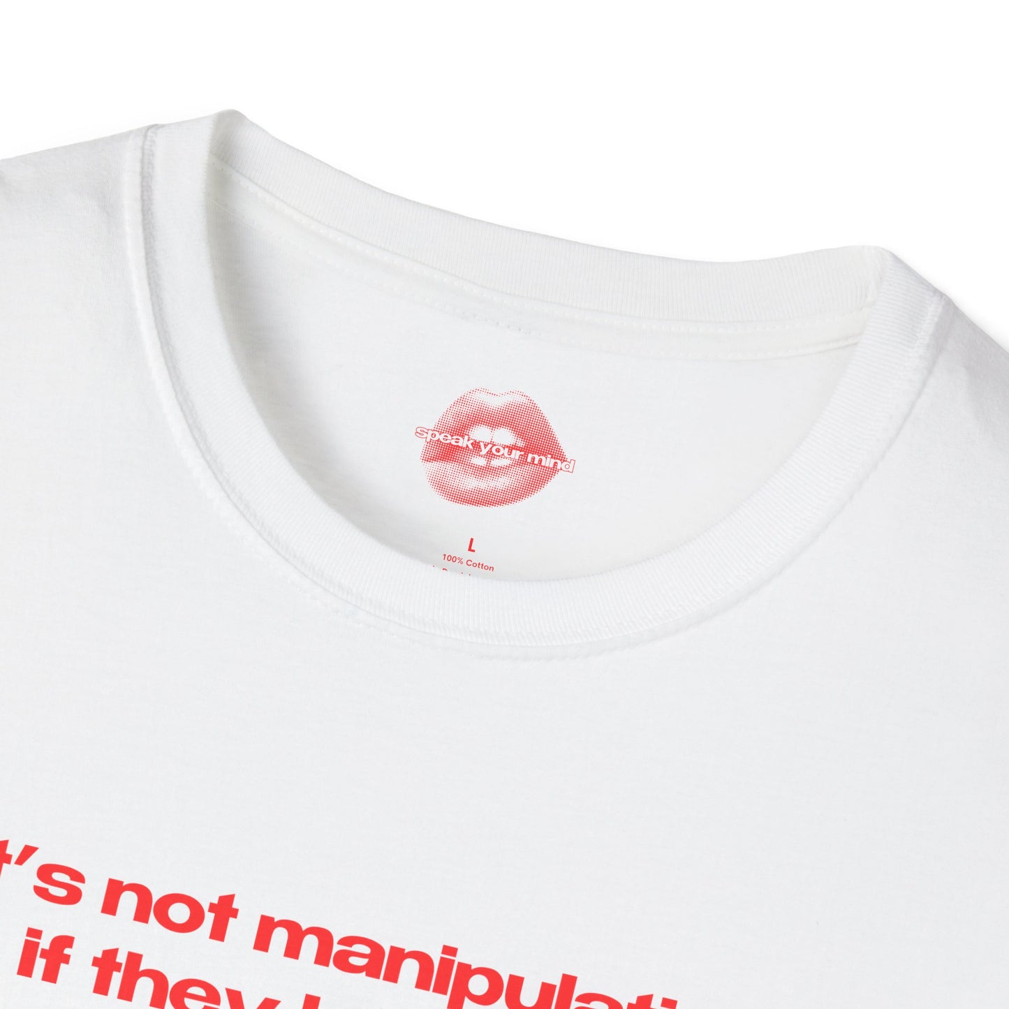 "It's Not Manipulation If They Believe It." | Text Only | T-Shirt