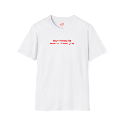 "My Therapist Knows About You." | Text Only | T-Shirt