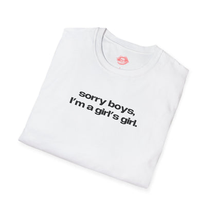 "Sorry Boys, I'm A Girl's Girl." | Text Only | T-Shirt