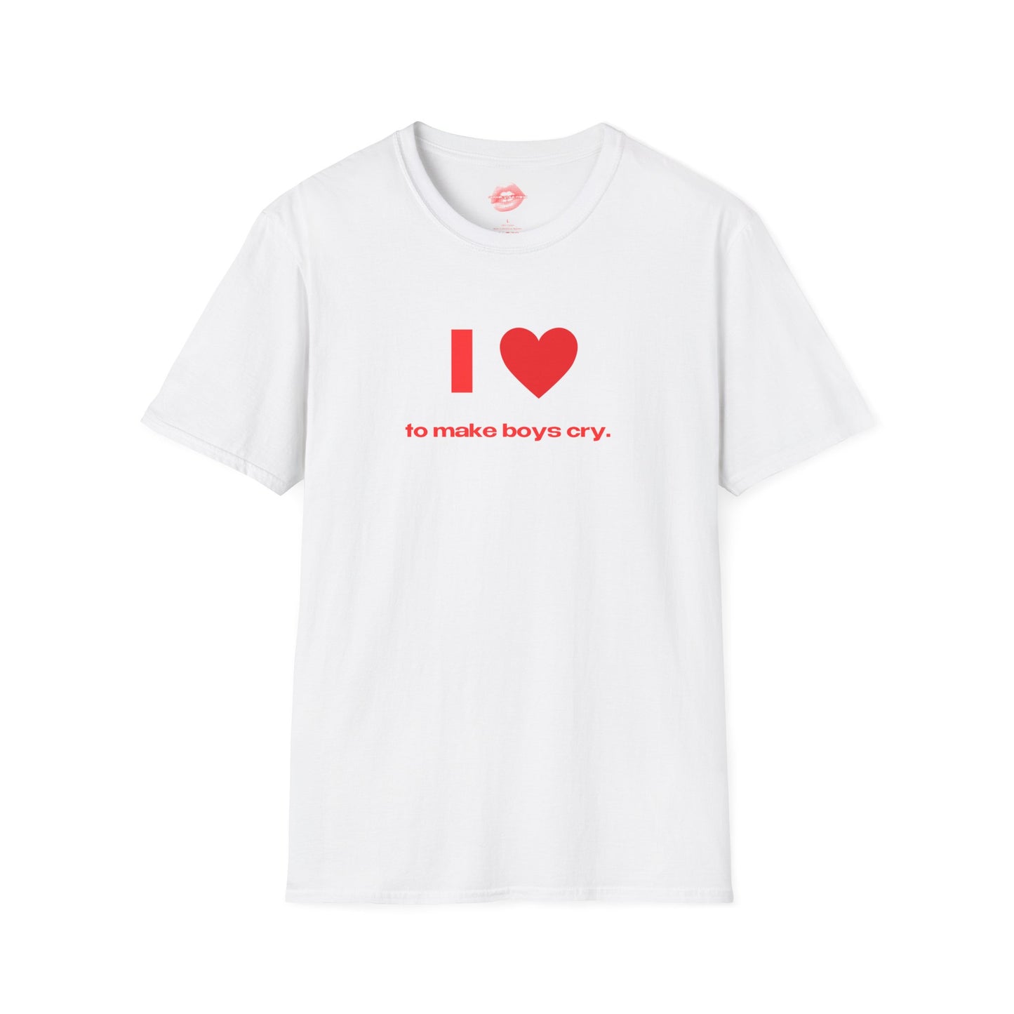 "I Love To Make Boys Cry." | Heart | T-Shirt