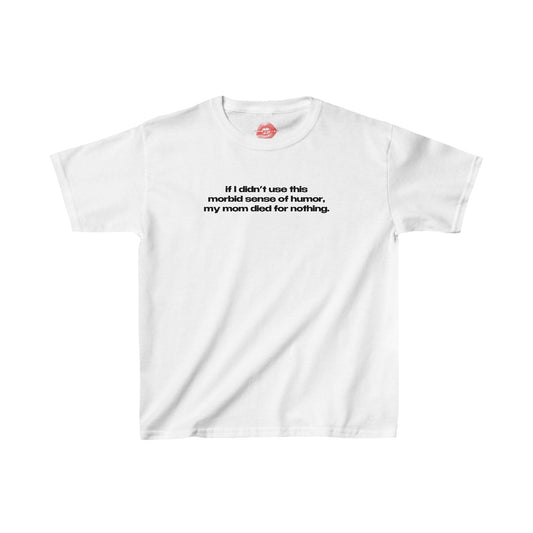 "If I Didn't Use This Morbid Sense Of Humor, My Mom Died For Nothing." | Text Only | Baby Tee