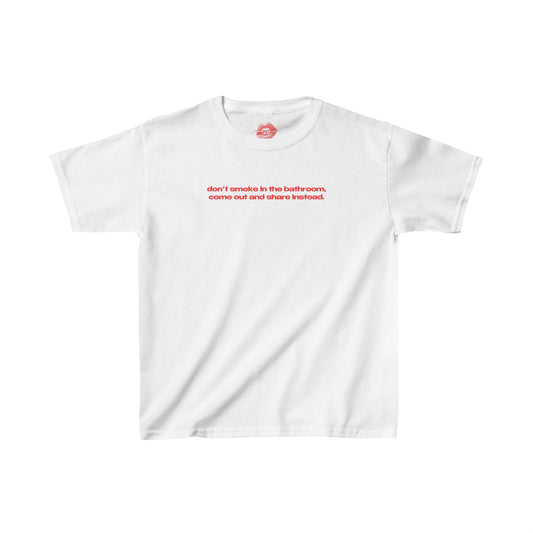 "Don't Smoke In The Bathroom, Come Out And Share Instead." | Text Only | Baby Tee