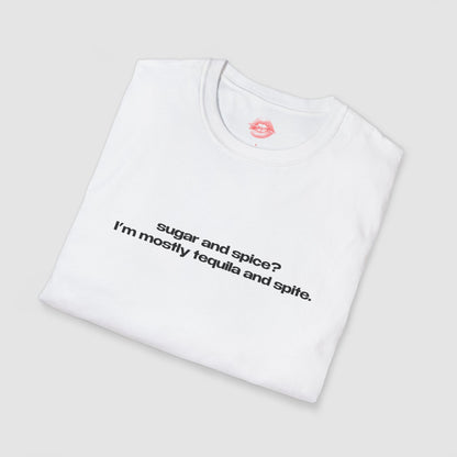 "Sugar And Spice? I'm Mostly Tequila And Spite." | Text Only | T-Shirt