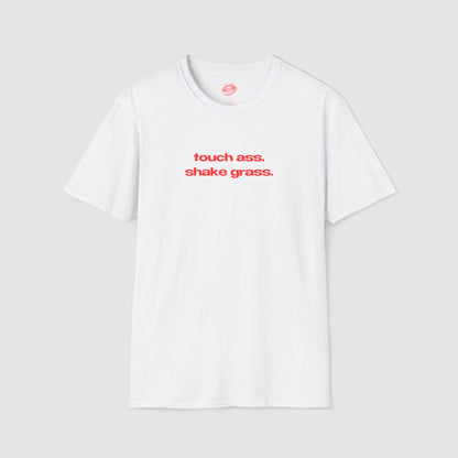 "Touch Ass. Shake Grass." | Text Only | T-Shirt