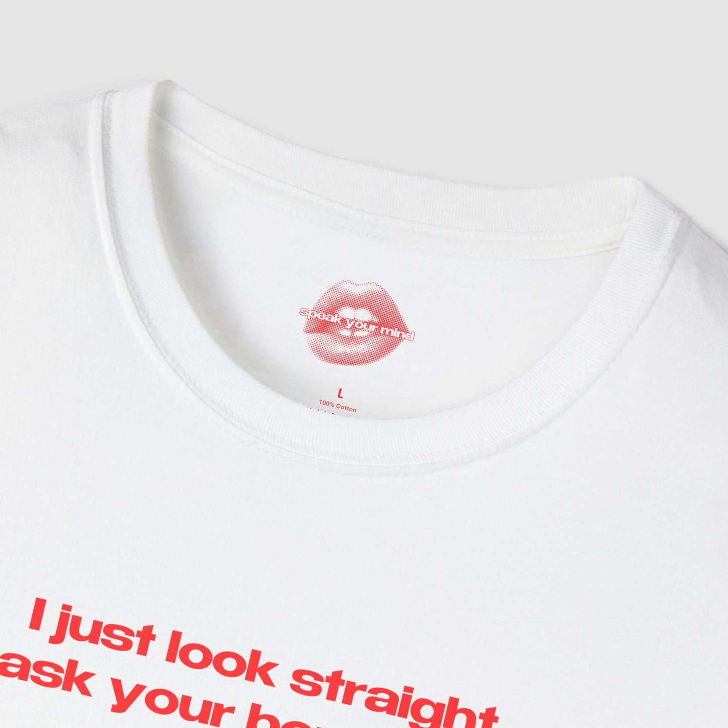 "I Just Look Straight, Ask Your Boyfriend." | Text Only | T-Shirt