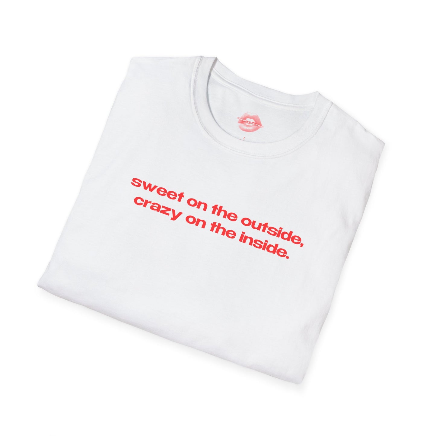 "Sweet On The Outside, Crazy On The Inside." | Text Only | T-Shirt