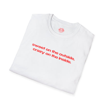 "Sweet On The Outside, Crazy On The Inside." | Text Only | T-Shirt