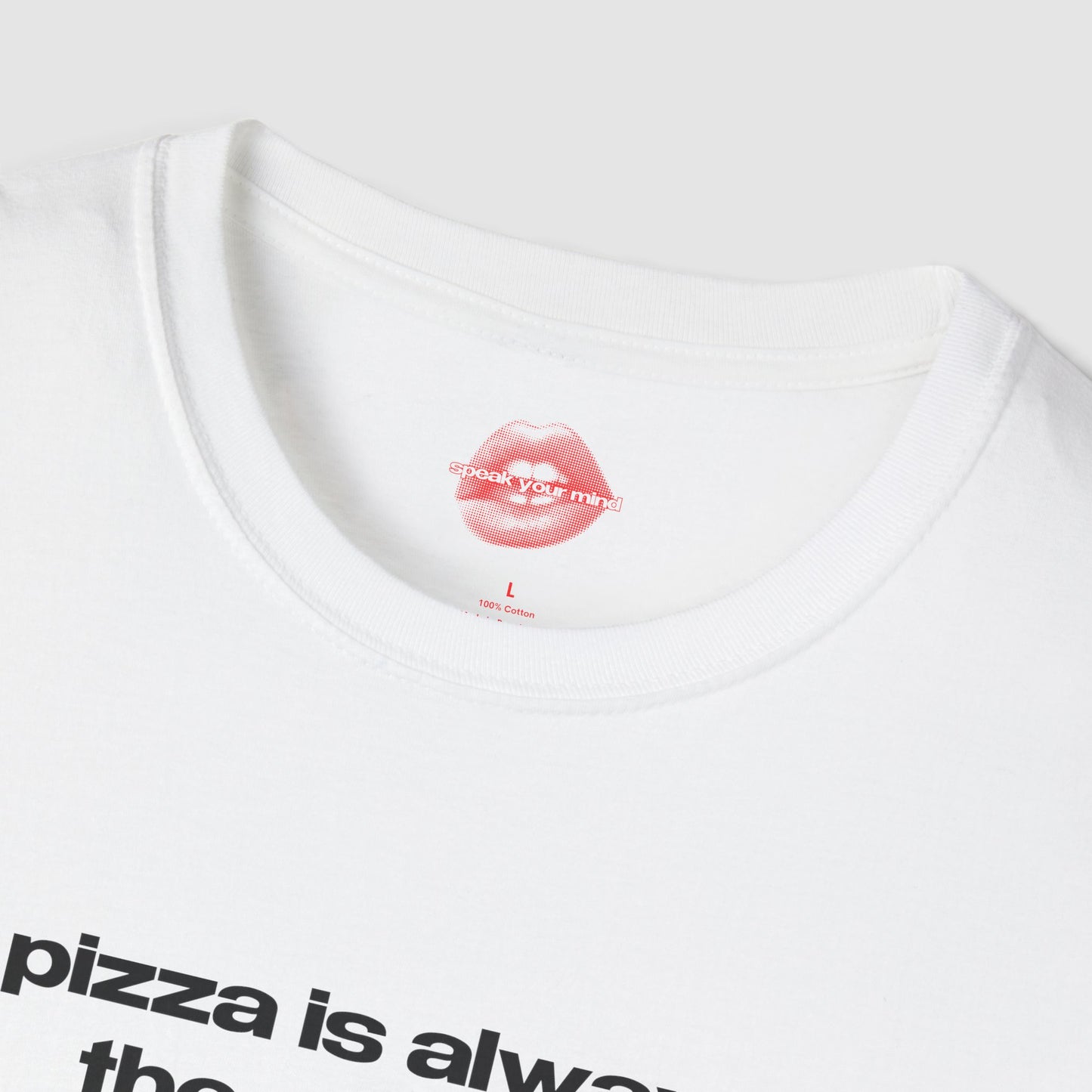 "Pizza Is Always The Answer." | Text Only | T-Shirt