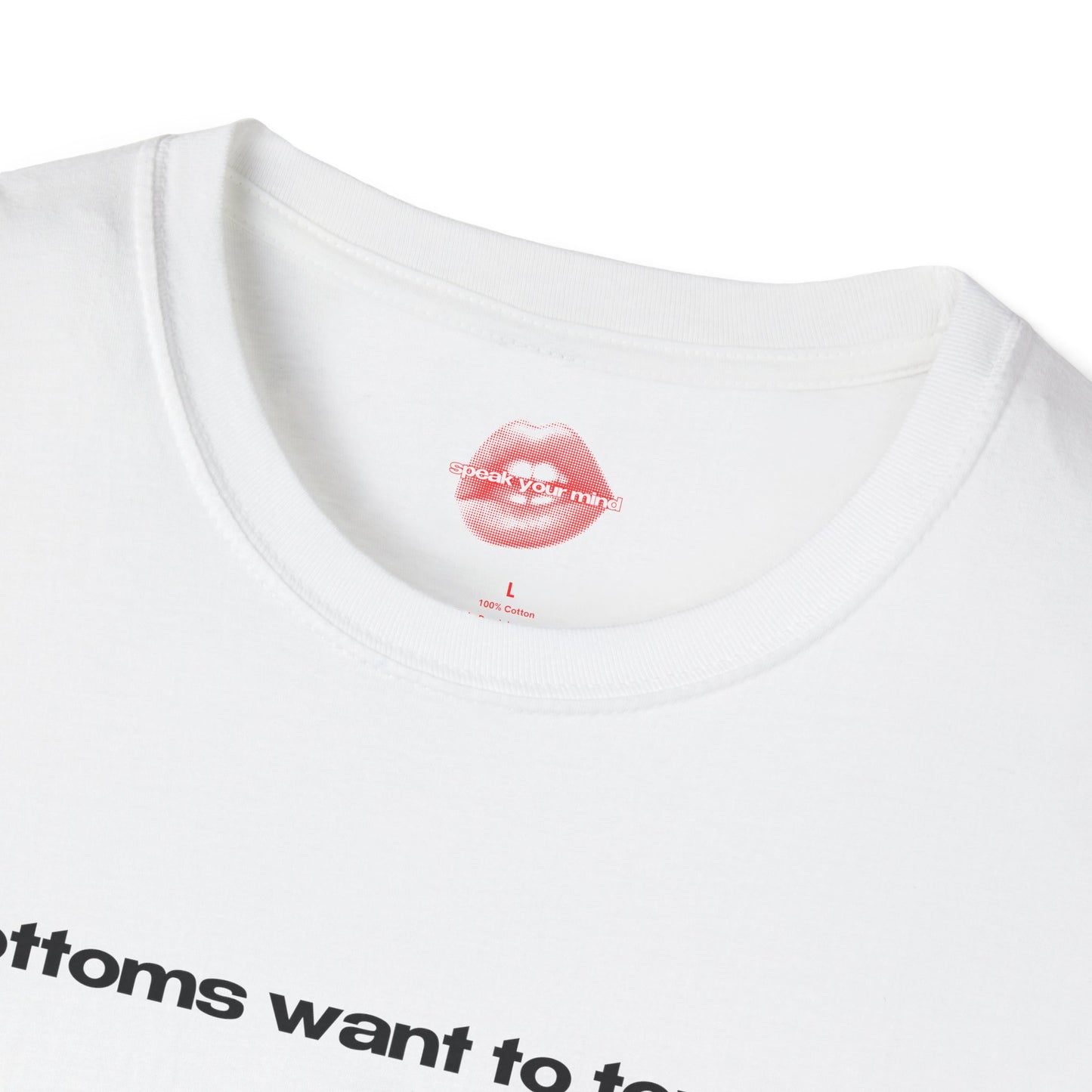 "Bottoms Want To Top Me." | Text Only | T-Shirt