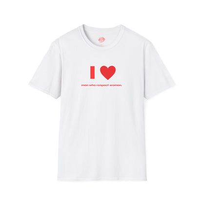 "I Love Men Who Respect Women." | Heart | T-Shirt