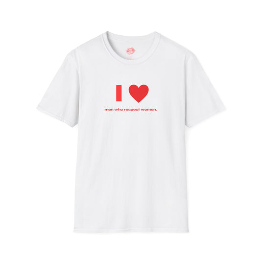 "I Love Men Who Respect Women." | Heart | T-Shirt