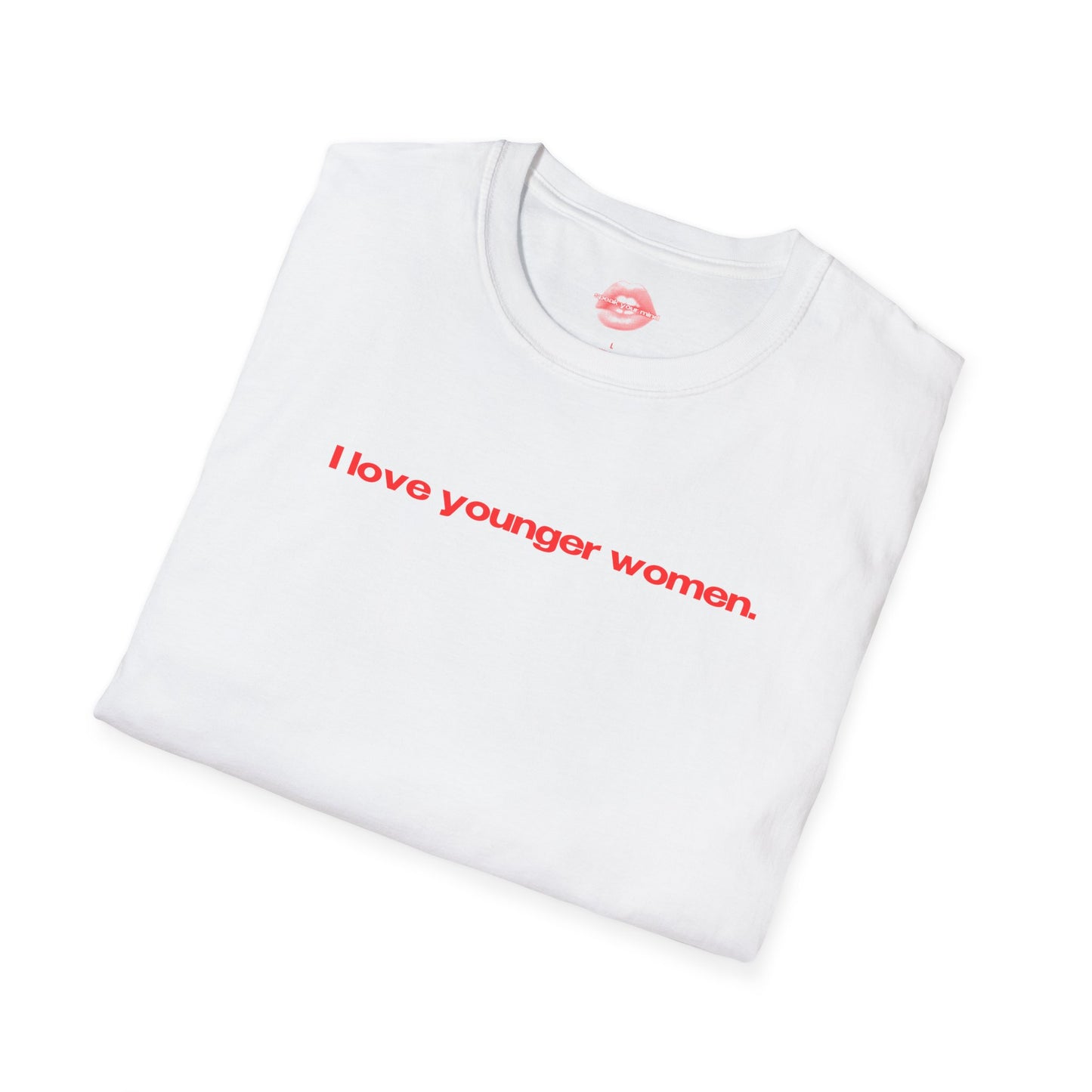 "I Love Younger Women." | Text Only | T-Shirt