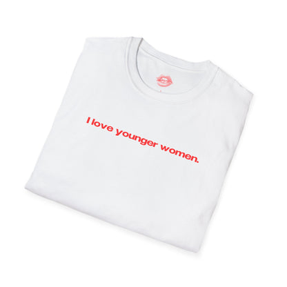 "I Love Younger Women." | Text Only | T-Shirt