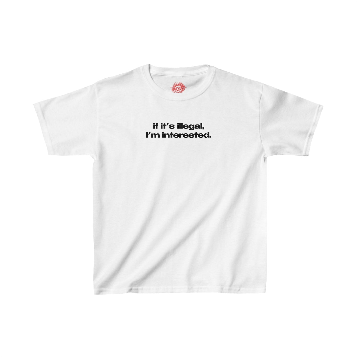 "If It's Illegal, I'm Interested." | Text Only | Baby Tee