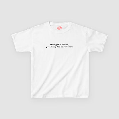 "I Bring The Chaos, You Bring The Bail Money." | Text Only | Baby Tee