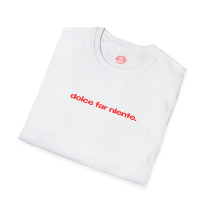 "Dolce Far Niente." | Text Only | T-Shirt