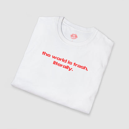 "The World Is Trash, Literally." | Text Only | T-Shirt