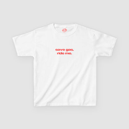 "Save Gas, Ride Me." | Text Only | Baby Tee
