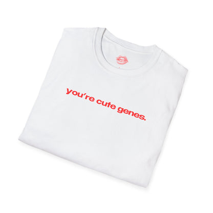 "You're Cute Genes." | Text Only | T-Shirt