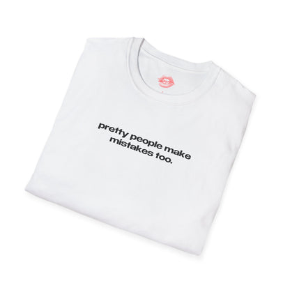 "Pretty People Make Mistakes Too." | Text Only | T-Shirt