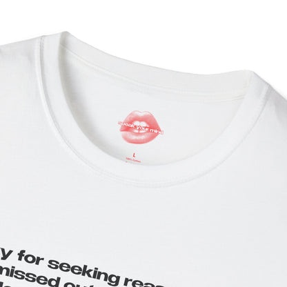 "Sorry For Seeking Reassurance, I Missed Out On The Whole Stable Attachment Experience Growing Up." | Text Only | T-Shirt