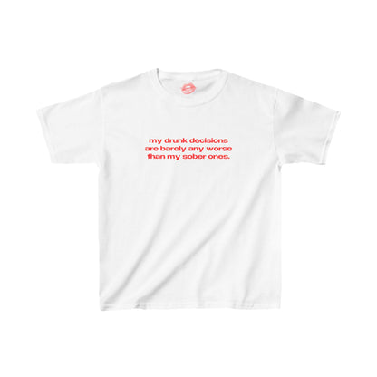 "My Drunk Decisions Are Barely Any Worse Than My Sober Ones." | Text Only | Baby Tee