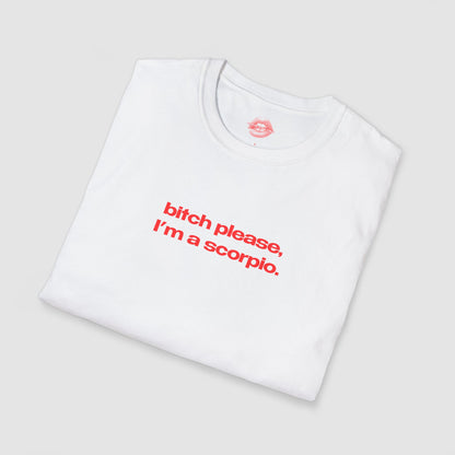 "Bitch Please, I'm A Scorpio." | Text Only | T-Shirt