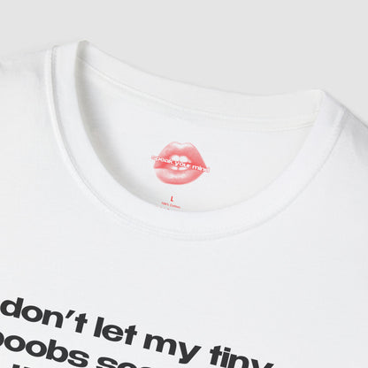 "Don't Let My Tiny Boobs Scare You, I'm Actually A Quite Cool Person." | Text Only | T-Shirt