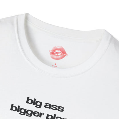 ”Big Ass Bigger Plans” | Text Only | T-Shirt