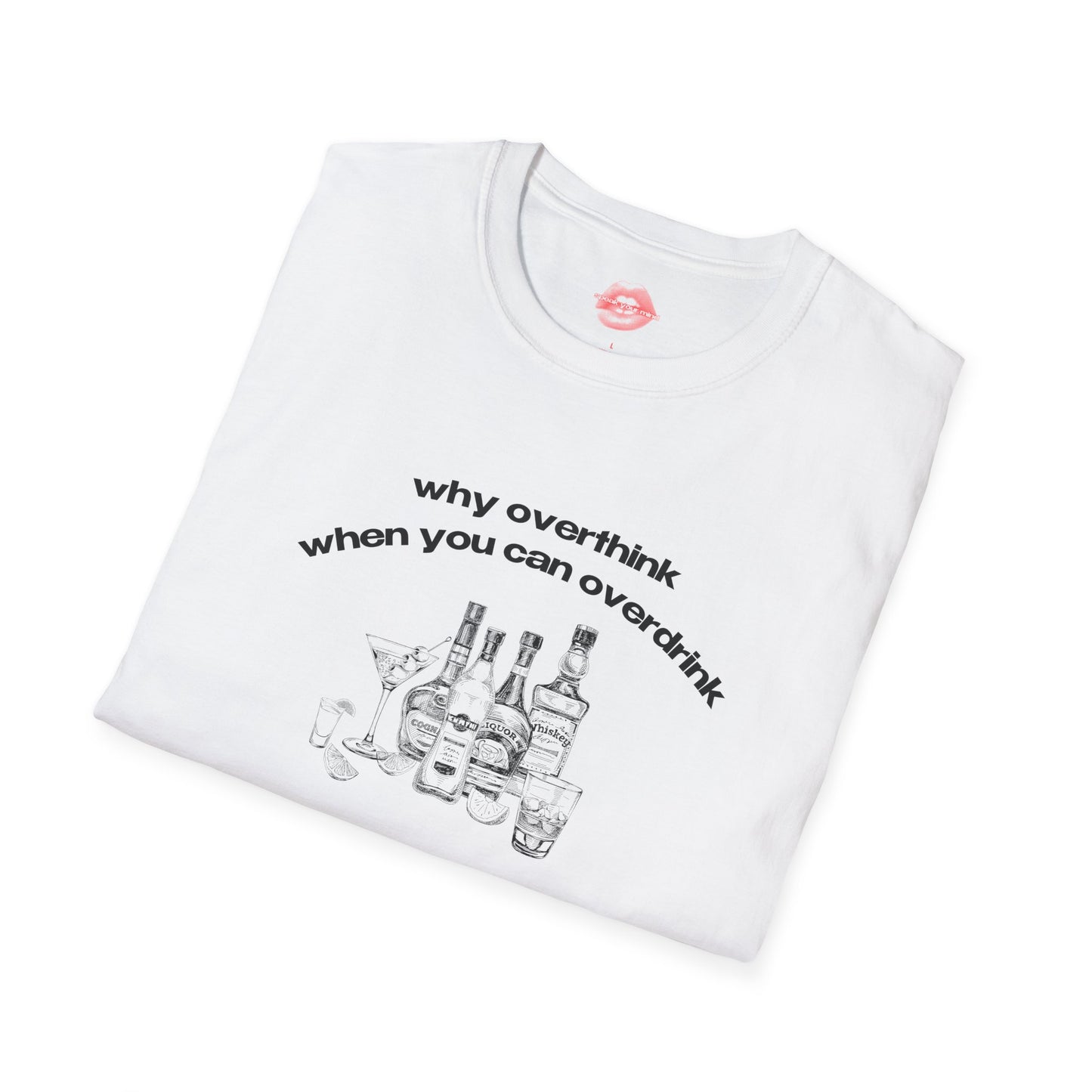 "Why Overthink, When You Can Overdrink." | Drinks & Bottles | T-Shirt