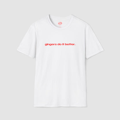 "Gingers Do It Better." | Text Only | T-Shirt