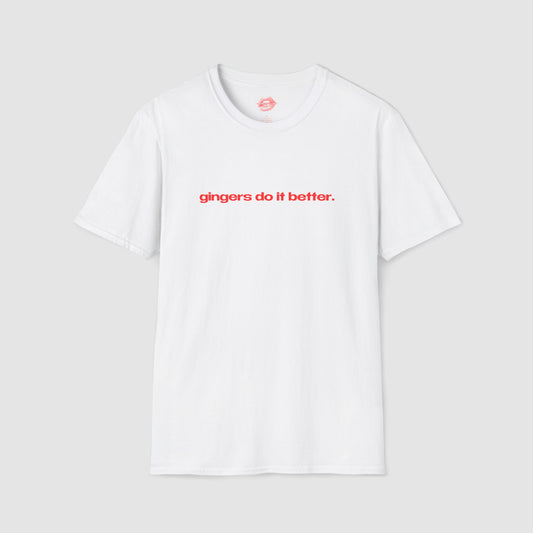 "Gingers Do It Better." | Text Only | T-Shirt