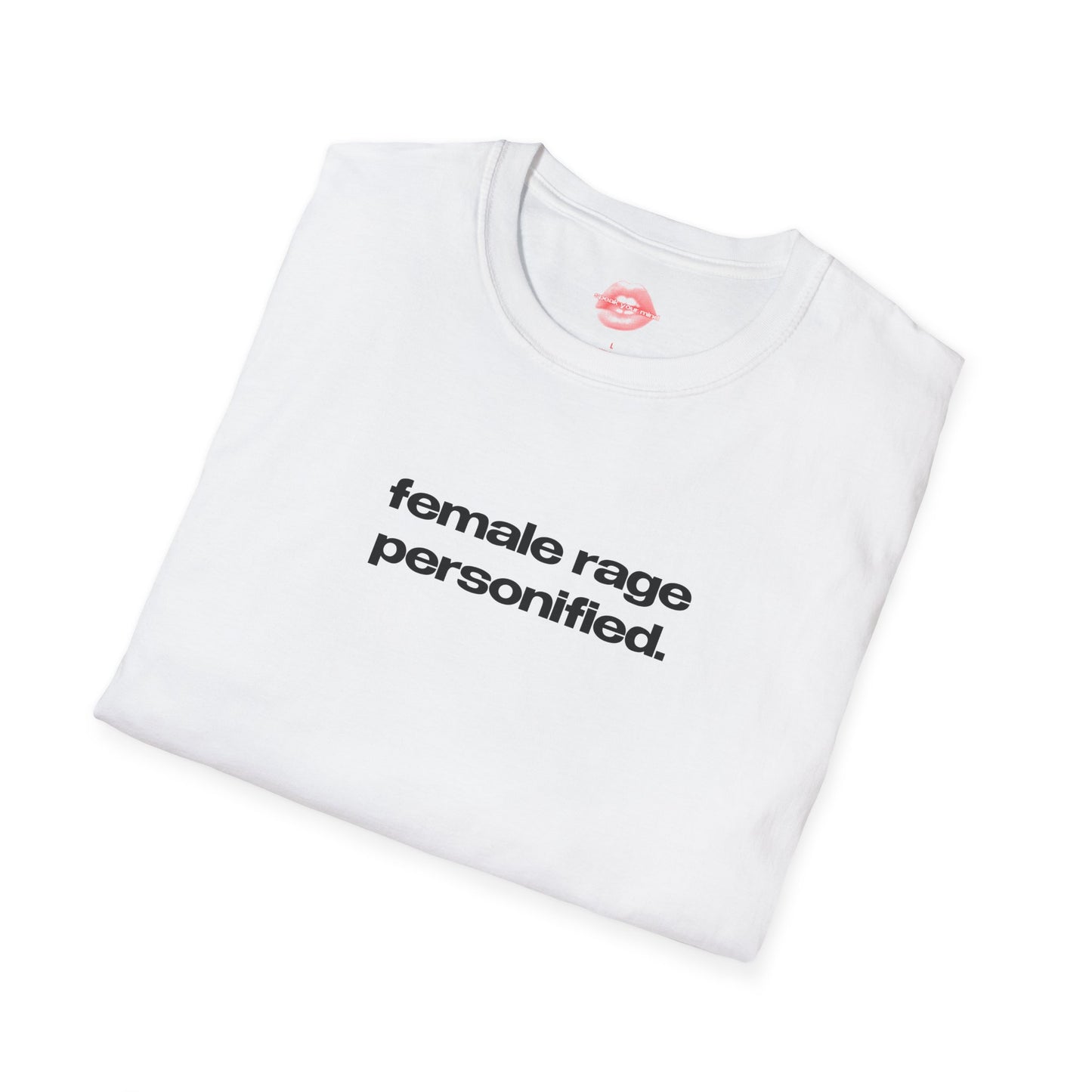 "Female Rage Personified." | Text Only | T-Shirt