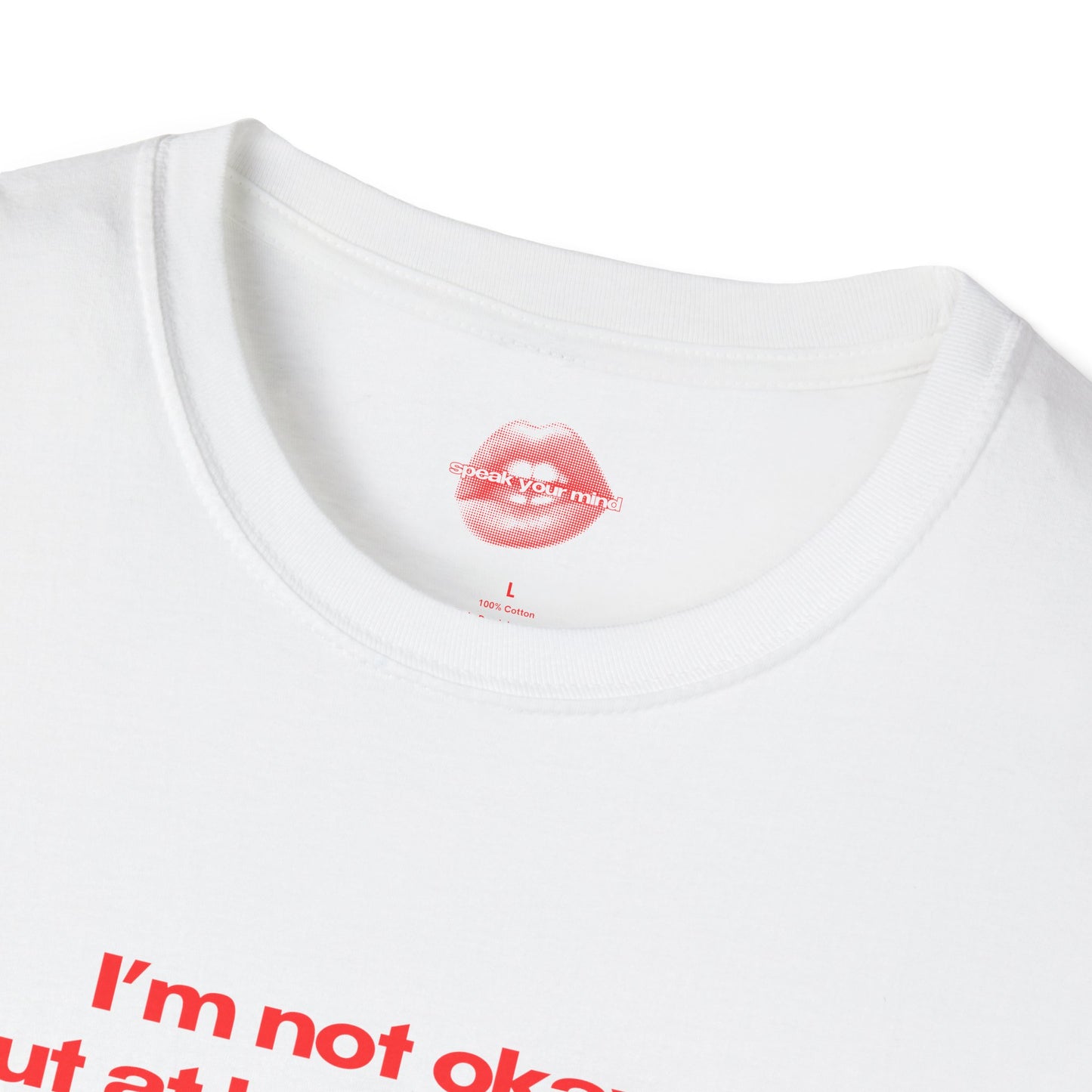 "I'm Not Okay, But At Least I'm Hot." | Text Only | T-Shirt