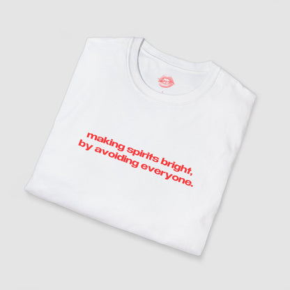 "Making Spirits Bright, By Avoiding Everyone." | Text Only | T-Shirt