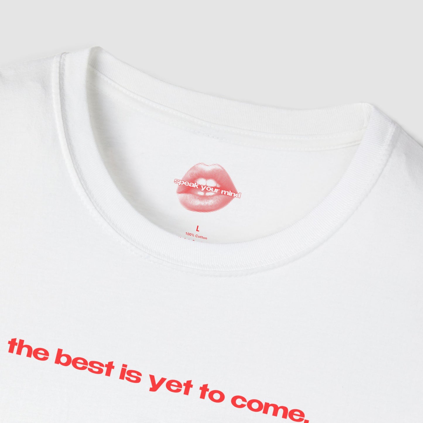 "The Best Is Yet To Come." | Text Only | T-Shirt
