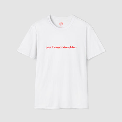 "Gay Thought Daughter." | Text Only | T-Shirt